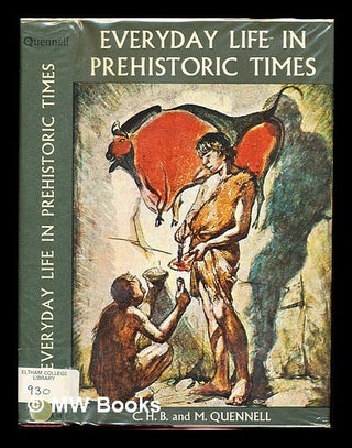 Item #356300 Everyday Life in Prehistoric Times by Marjorie & C. H. B. Quennell. C. H. B....