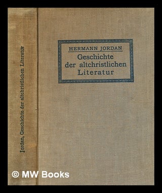 Item #356326 Geschichte der altchristlichen Literatur / von Hermann Jordan. Hermann Jordan