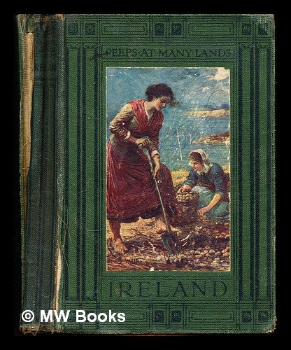 Item #356459 Peeps at many lands : Ireland / by Katharine Tynan ... with twelve full-page illustrations in colour by Francis S. Walker, R.H.A. Katharine Tynan.