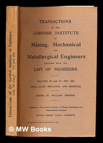Item #356536 Transactions of the Cornish Institute of Mining, Mechanical and Metallurgical Engineers: volume III: 1915 - volume IV: 1916. William Thomas, ed.