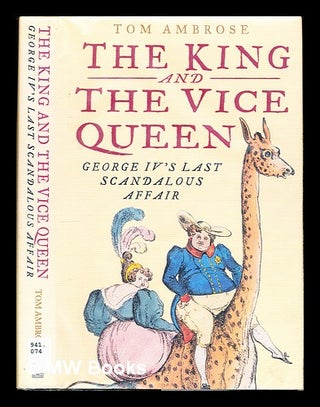 Item #356576 The King and the vice queen : George IV's last scandalous affair / Tom Ambrose. Tom...