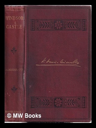 Item #356656 Windsor Castle : an historical romance. William Harrison Ainsworth