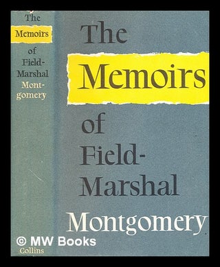 Item #356758 The memoirs of Field Marshal the Viscount Montgomery of Alamein / [Viscount...