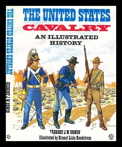 Item #356771 The United States Cavalry : an illustrated history / by Gregory J W Urwin. Gregory J. W. Urwin.