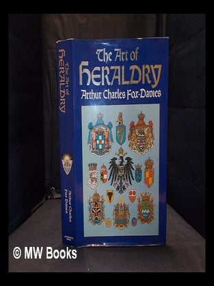 Item #356844 The art of heraldry: an encylopaedia of armory / by Arthur Charles Fox-Davies. A. C....