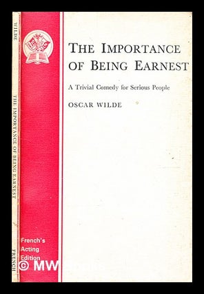 Item #356846 The importance of being earnest : a trivial comedy for serious people / by Oscar...