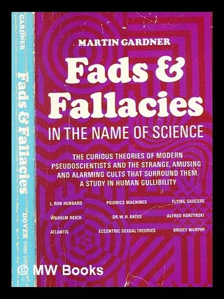 Item #356961 Fads and fallacies in the name of science / Martin Gardner. Martin Gardner