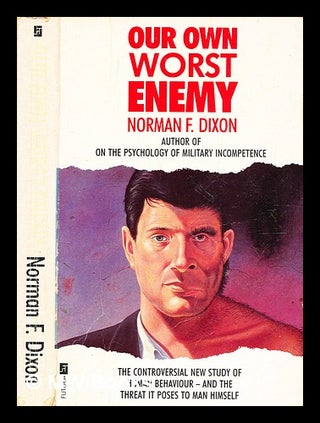 Item #356978 Our own worst enemy / Norman F. Dixon. Norman F. Dixon, Norman Frank, b. 1922