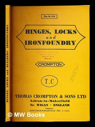 Item #357019 Hinges, Locks and Ironfoundry: nos. 6-54. Thomas Crompton, Sons Ltd