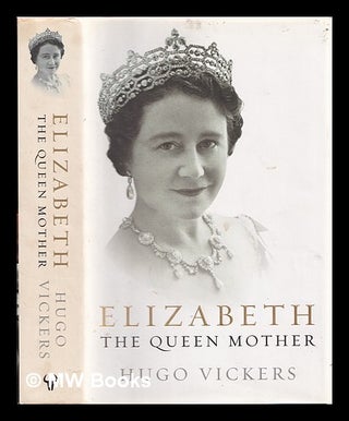 Item #357072 Elizabeth : the Queen Mother. Hugo Vickers