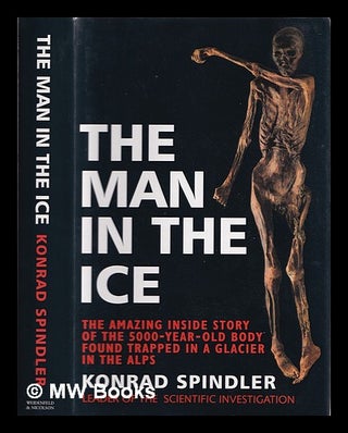 Item #357135 The man in the ice : the preserved body of a Neolithic man reveals the secrets of...