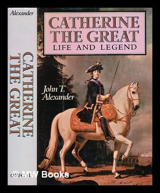 Item #357428 Catherine the Great : life and legend / John T. Alexander. John T. Alexander