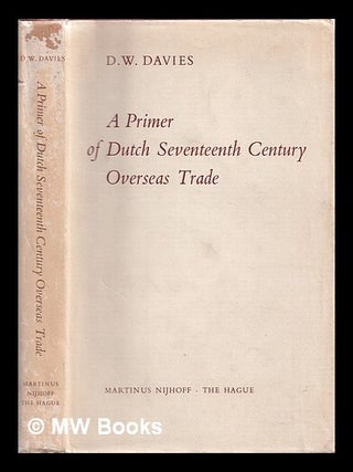Item #357508 A primer of Dutch seventeenth century overseas trade. David W. Davies