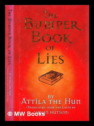Item #357513 The bumper book of lies : by Attila the Hun (translated from the Latin by / Shaun...