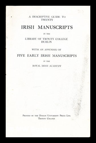 Item #357559 A Descriptive Guide to Twenty Irish Manuscripts in the Library of Trinity College, Dublin: with an appendix of five early Irish manuscripts in the Royal Irish Academy. R. O. . The Royal Irish Academy Dougan, compiler.