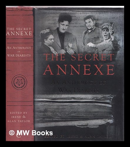 Item #357589 The secret annexe : an anthology of the world's greatest war diarists. Irene Taylor.