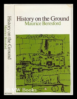 Item #35761 History on the Ground : Six Studies in Maps and Landscapes / by Maurice Beresford....