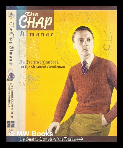 Item #357654 The chap almanac : an esoterick yearbook for the decadent gentleman / Gustav Temple & Vic Darkwood. Gustav Temple.