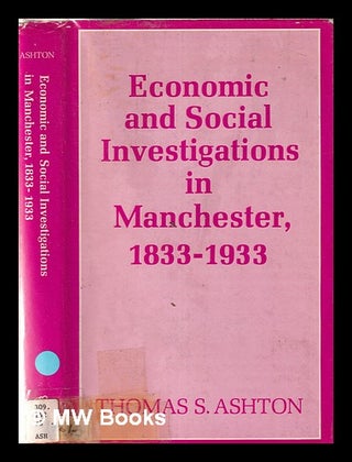 Item #357674 Economic and social investigations in Manchester, 1833-1933: a centenary history of...