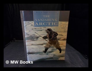 Item #357681 The vanishing Arctic / Bryan and Cherry Alexander. Bryan. Alexander Alexander, Cherry
