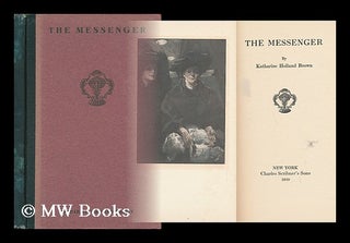 Item #35771 The Messenger, by Katharine Holland Brown. Katharine Holland Brown, D. 1931