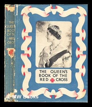 Item #357778 The Queen's book of the Red Cross : with a message from Her Majesty the Queen and...