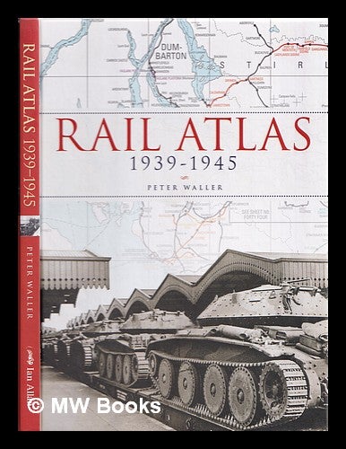 Item #357995 Rail atlas 1939-1945. Peter Waller.