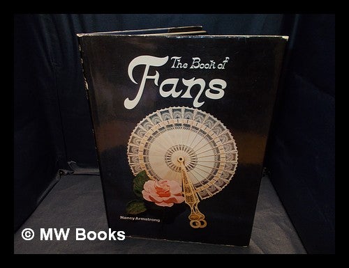 Item #358073 The book of fans / by Nancy Armstrong ; with a foreword by Mrs Hélène Alexander ; designed and produced by Ted Smart & David Gibbon. Nancy . Alexander Armstrong, Hélène, b. 1924-.