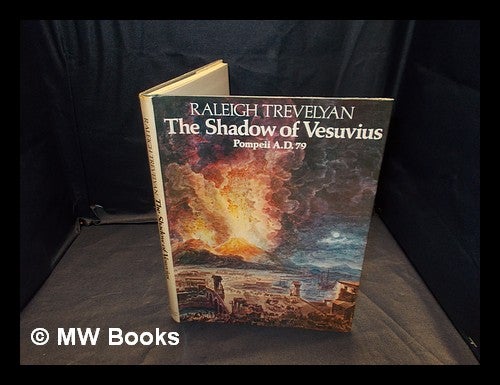 Item #358082 The shadow of Vesuvius : Pompeii AD 79 / [by] Raleigh Trevelyan. Raleigh Trevelyan.