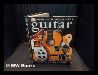 Item #358170 Guitar : music, history, players / Richard Chapman ; foreword by Eric Clapton....