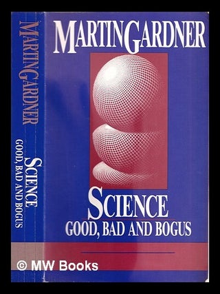 Item #358237 Science, good, bad, and bogus. Martin Gardner