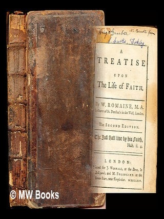 Item #358282 A treatise upon the life of faith. : By W. Romaine, M. A. Lecturer of St. Dunstan's...