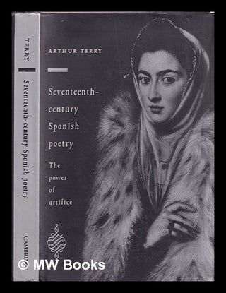 Item #358323 Seventeenth-century Spanish poetry : the power of artifice. Arthur Terry