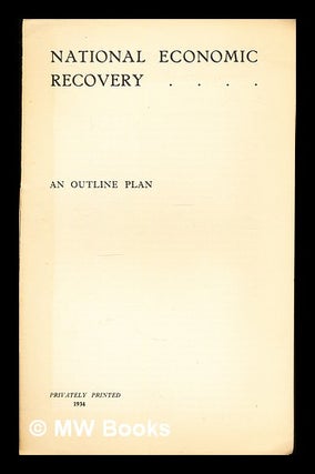 Item #358357 National Economic Recovery: an outline plan. Anonymous
