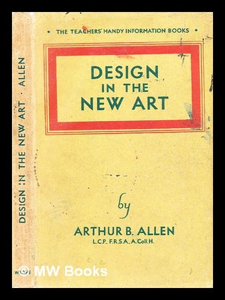 Item #358580 Design in the new art / by Arthur B. Allen. Arthur B. Allen, Arthur Bruce