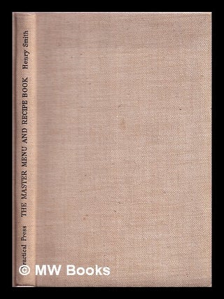 Item #358598 The master menu and recipe book. Henry Smith