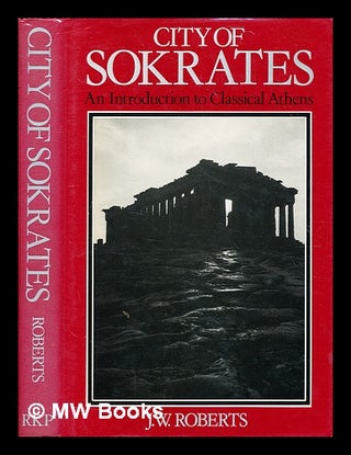 Item #358609 City of Sokrates : an introduction to classical Athens / J.W. Roberts. J. W. Roberts