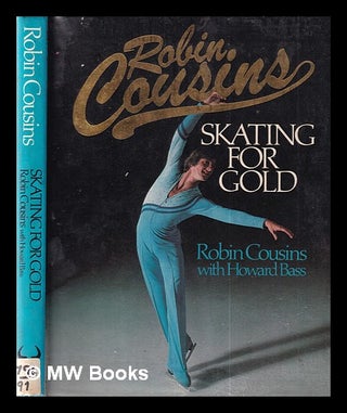Item #358616 Skating for gold / Robin Cousins with Howard Bass. Robin. Bass Cousins, Howard