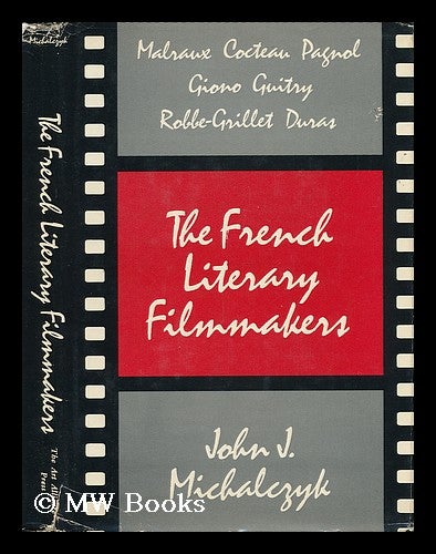 Item #35867 The French Literary Filmmakers / John J. Michalczyk. John J. Michalczyk, 1941-.