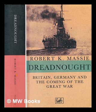 Item #358833 Dreadnought : Britain, Germany, and the coming of the Great War / Robert K. Massie....