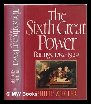 Item #358858 The sixth great power : Barings 1762-1929. Philip Ziegler