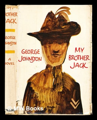 Item #358891 My brother Jack / a novel [by] George Johnston. George Henry Johnston