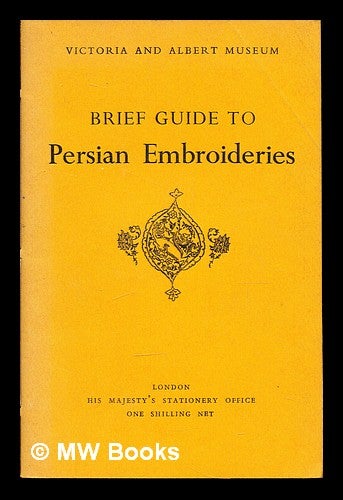 Item #358943 Brief guide to Persian embroideries. Victoria, Albert Museum.