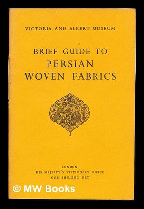 Item #358946 Brief guide to Persian woven fabrics. Victoria, Albert Museum