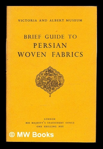 Item #358946 Brief guide to Persian woven fabrics. Victoria, Albert Museum.