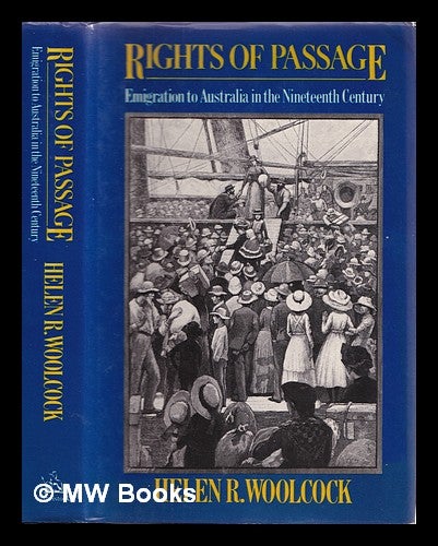Item #358977 Rights of passage : emigration to Australia in the nineteenth century. Helen R. Woolcock.