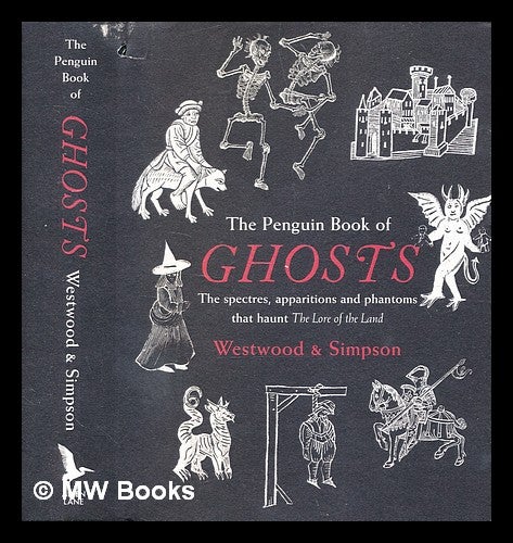 Item #359008 The Penguin book of ghosts : [the spectres, apparitions and phantoms that haunt The lore of the land] / Jennifer Westwood and Jacqueline Simpson ; edited by Sophia Kingshill. Jennifer Westwood.