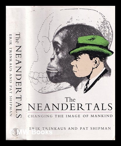 Item #359013 The Neandertals : changing the image of mankind. Erik Trinkaus.