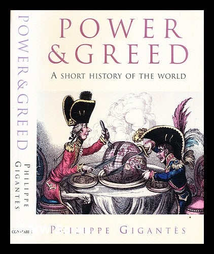 Item #359015 Power & greed : a short history of the world / Philippe Gigantès. Philippe Deane Gigantès, b. 1923-.