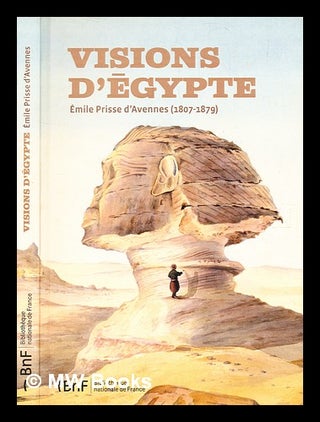 Item #359063 Visions d'Égypte : Émile Prisse d'Avennes (1807-1879) / Sylvie Aubenas, Élisabeth...